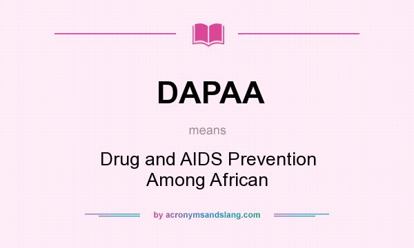 What does DAPAA mean? It stands for Drug and AIDS Prevention Among African