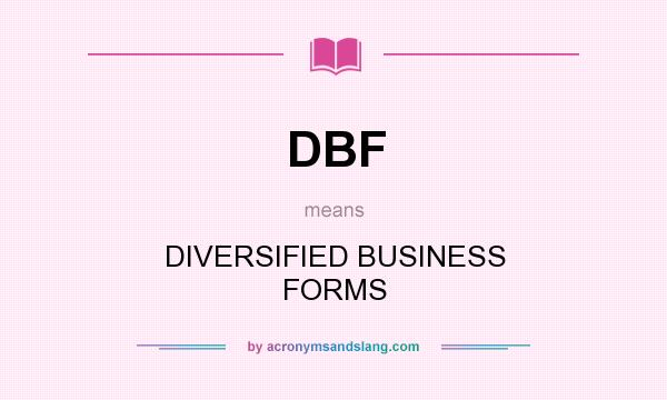 What does DBF mean? It stands for DIVERSIFIED BUSINESS FORMS