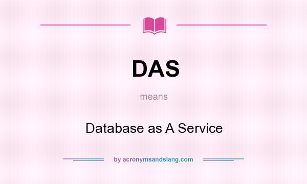 What does DAS mean? It stands for Database as A Service