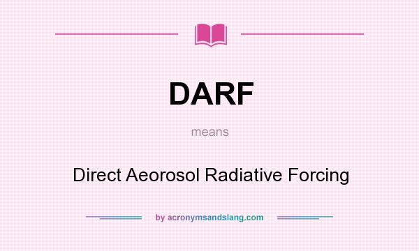 What does DARF mean? It stands for Direct Aeorosol Radiative Forcing
