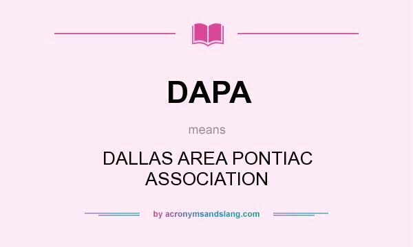 What does DAPA mean? It stands for DALLAS AREA PONTIAC ASSOCIATION