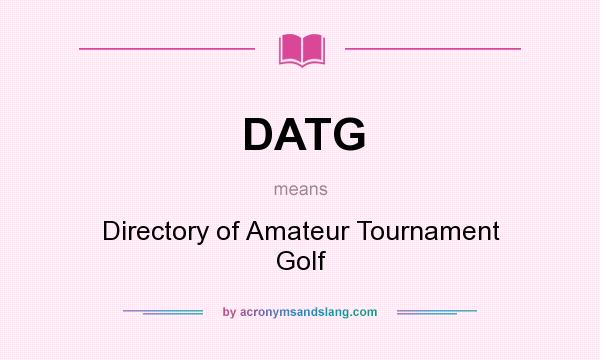 What does DATG mean? It stands for Directory of Amateur Tournament Golf