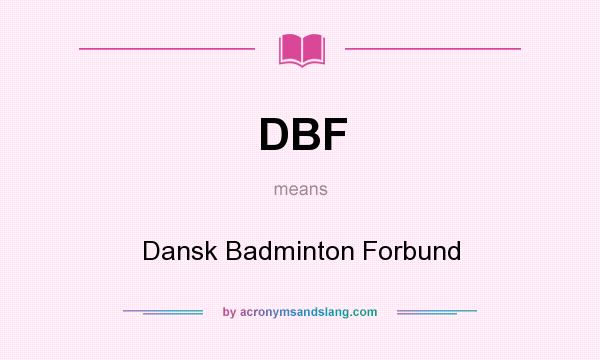 What does DBF mean? It stands for Dansk Badminton Forbund