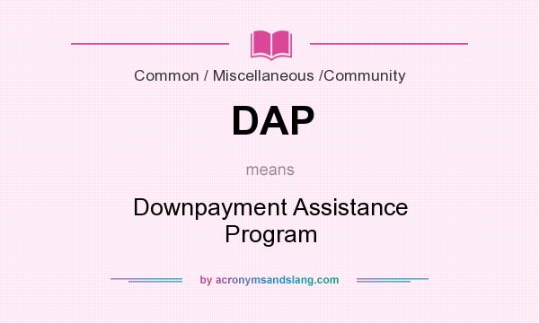 What does DAP mean? It stands for Downpayment Assistance Program
