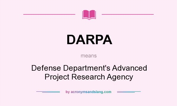 What does DARPA mean? It stands for Defense Department`s Advanced Project Research Agency