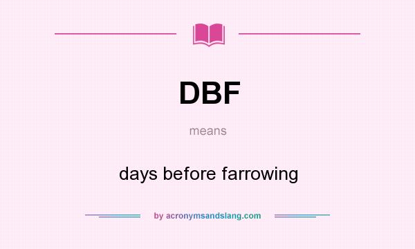 What does DBF mean? It stands for days before farrowing