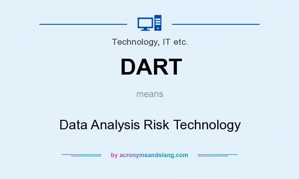 What does DART mean? It stands for Data Analysis Risk Technology
