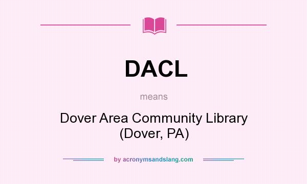 What does DACL mean? It stands for Dover Area Community Library (Dover, PA)