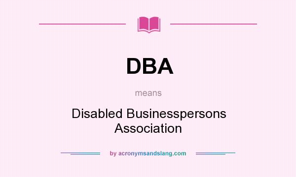 What does DBA mean? It stands for Disabled Businesspersons Association