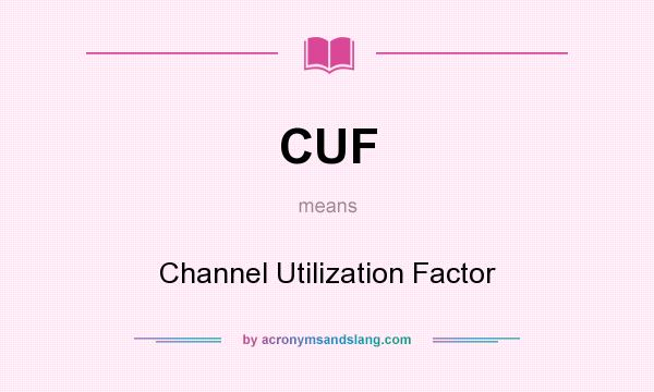 What does CUF mean? It stands for Channel Utilization Factor
