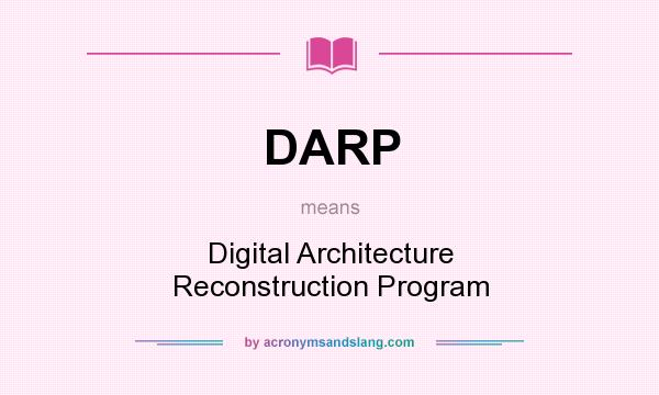 What does DARP mean? It stands for Digital Architecture Reconstruction Program