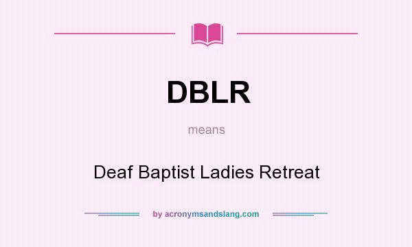 What does DBLR mean? It stands for Deaf Baptist Ladies Retreat