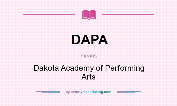 What does DAPA mean? It stands for Dakota Academy of Performing Arts