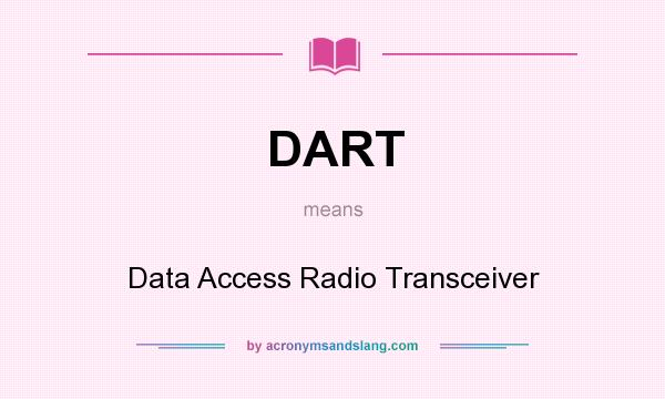 What does DART mean? It stands for Data Access Radio Transceiver