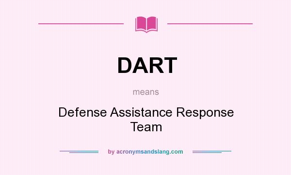 What does DART mean? It stands for Defense Assistance Response Team