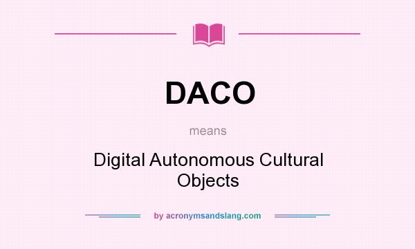 What does DACO mean? It stands for Digital Autonomous Cultural Objects