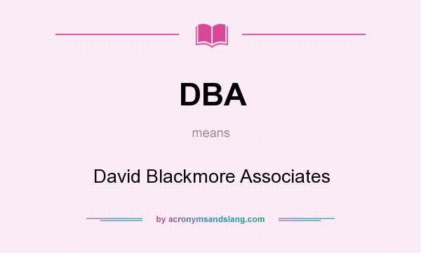 What does DBA mean? It stands for David Blackmore Associates