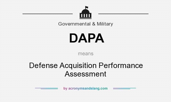 What does DAPA mean? It stands for Defense Acquisition Performance Assessment