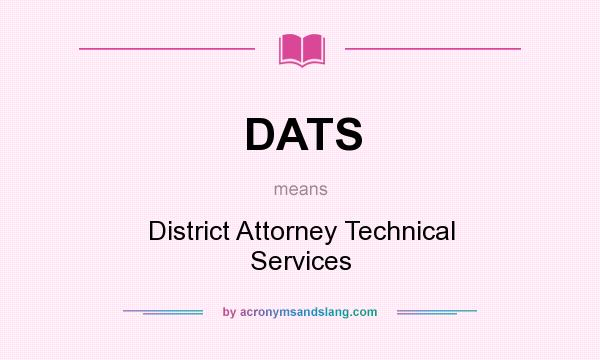 What does DATS mean? It stands for District Attorney Technical Services