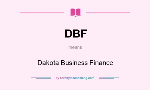 What does DBF mean? It stands for Dakota Business Finance