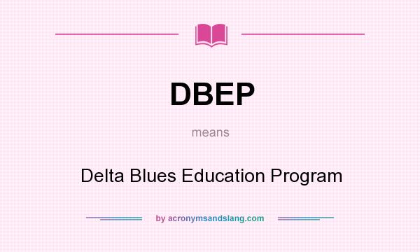 What does DBEP mean? It stands for Delta Blues Education Program