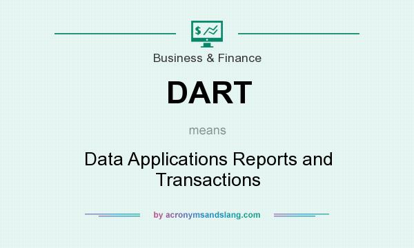 What does DART mean? It stands for Data Applications Reports and Transactions