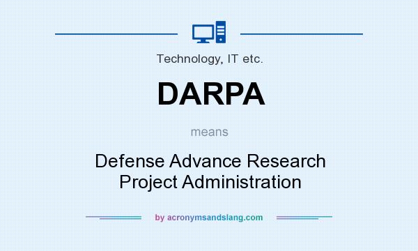 What does DARPA mean? It stands for Defense Advance Research Project Administration