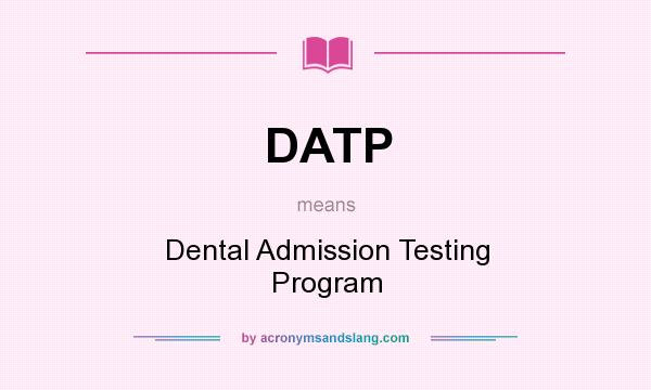 What does DATP mean? It stands for Dental Admission Testing Program
