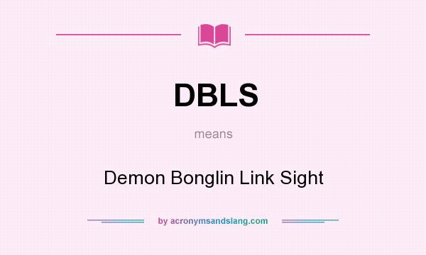 What does DBLS mean? It stands for Demon Bonglin Link Sight