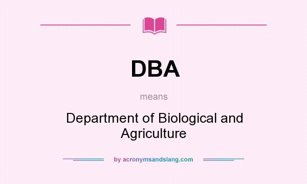 What does DBA mean? It stands for Department of Biological and Agriculture