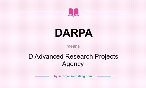 What does DARPA mean? It stands for D Advanced Research Projects Agency
