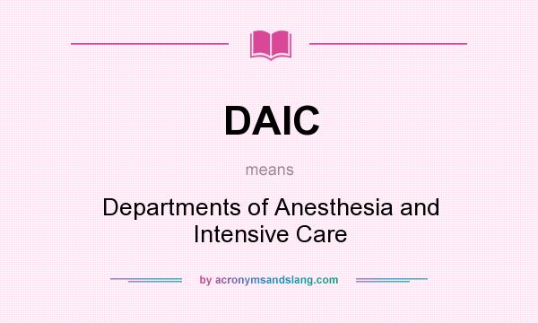 What does DAIC mean? It stands for Departments of Anesthesia and Intensive Care