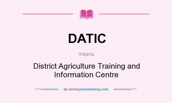 What does DATIC mean? It stands for District Agriculture Training and Information Centre