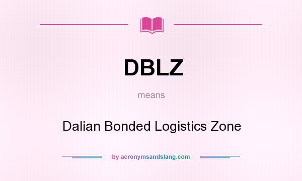 What does DBLZ mean? It stands for Dalian Bonded Logistics Zone