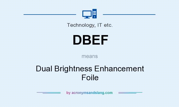 What does DBEF mean? It stands for Dual Brightness Enhancement Foile