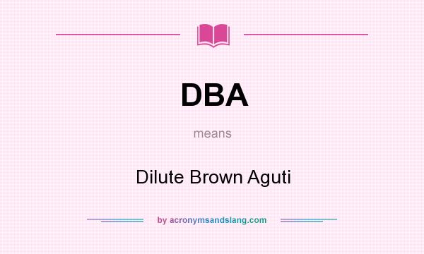 What does DBA mean? It stands for Dilute Brown Aguti
