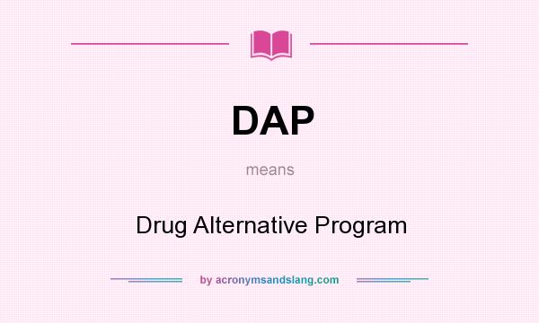 What does DAP mean? It stands for Drug Alternative Program