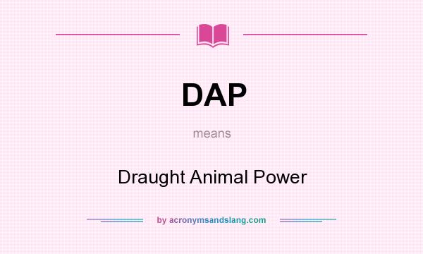 What does DAP mean? It stands for Draught Animal Power
