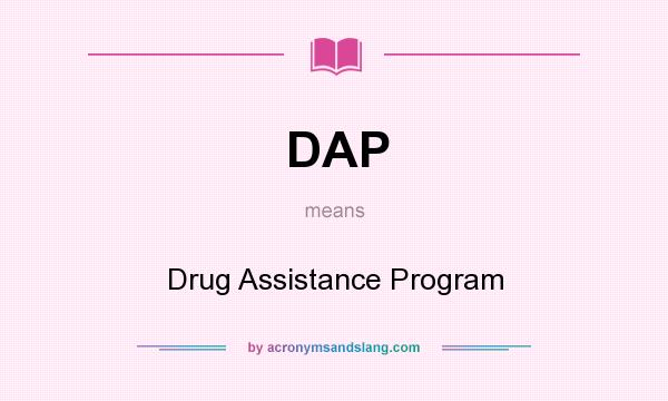 What does DAP mean? It stands for Drug Assistance Program