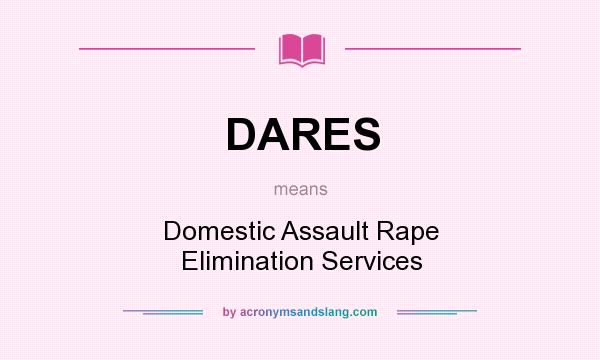 What does DARES mean? It stands for Domestic Assault Rape Elimination Services