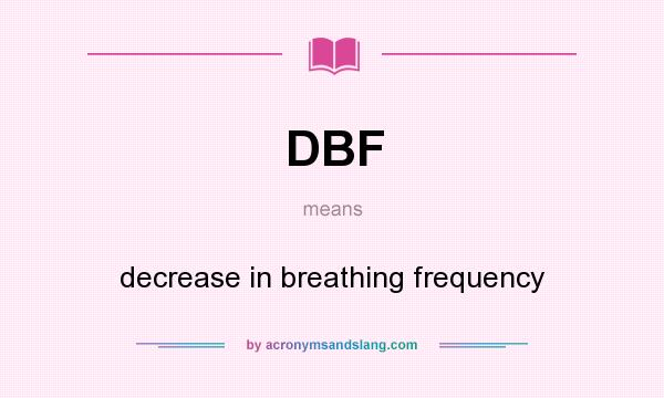 What does DBF mean? It stands for decrease in breathing frequency