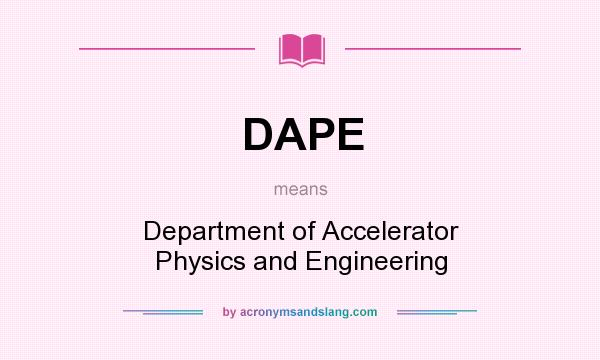 What does DAPE mean? It stands for Department of Accelerator Physics and Engineering