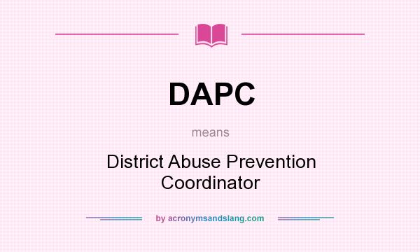 What does DAPC mean? It stands for District Abuse Prevention Coordinator