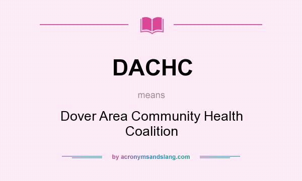 What does DACHC mean? It stands for Dover Area Community Health Coalition