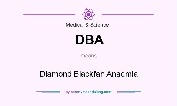 What does DBA mean? It stands for Diamond Blackfan Anaemia