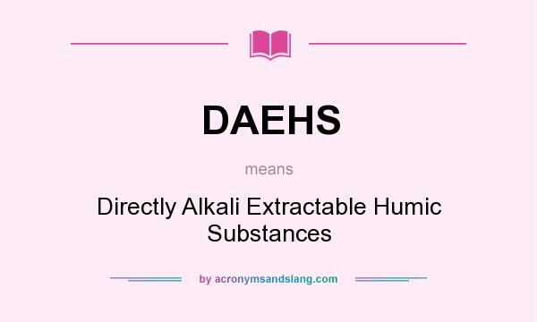 What does DAEHS mean? It stands for Directly Alkali Extractable Humic Substances