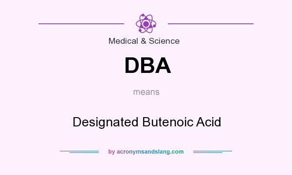 What does DBA mean? It stands for Designated Butenoic Acid