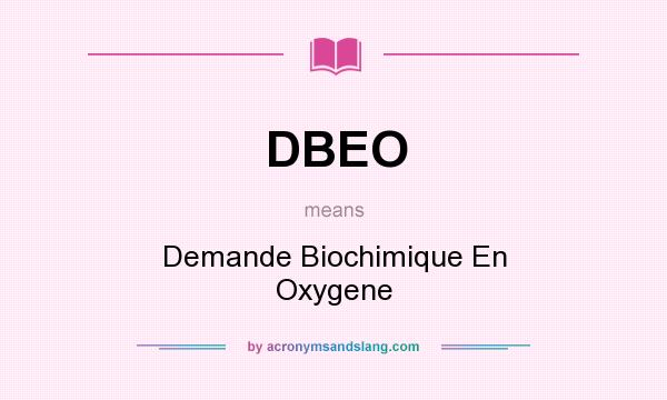 What does DBEO mean? It stands for Demande Biochimique En Oxygene