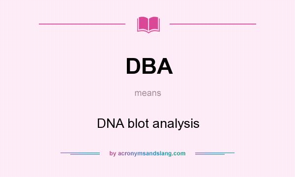 What does DBA mean? It stands for DNA blot analysis