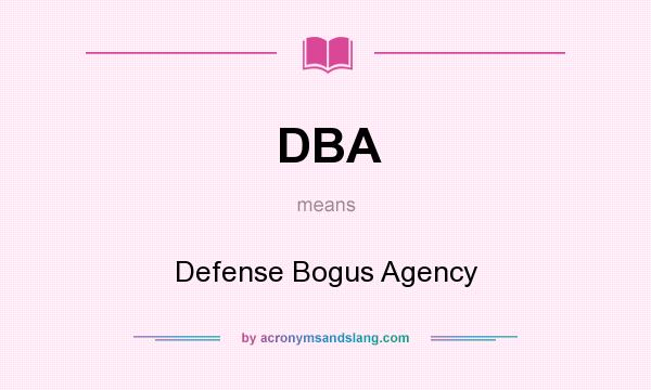 What does DBA mean? It stands for Defense Bogus Agency